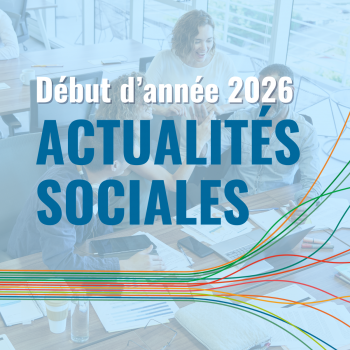 Actualités sociales : Ce qui change, ce qu'il faut savoir